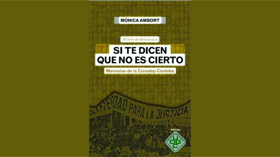 Portada del libro Si te dicen que no es cierto. Memorias de la Conadep Córdoba